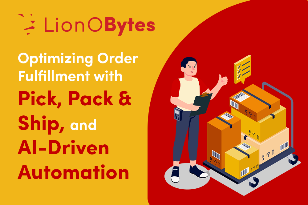 Optimizing Order Fulfillment with Pick, Pack & Ship, and AI-Driven Automation