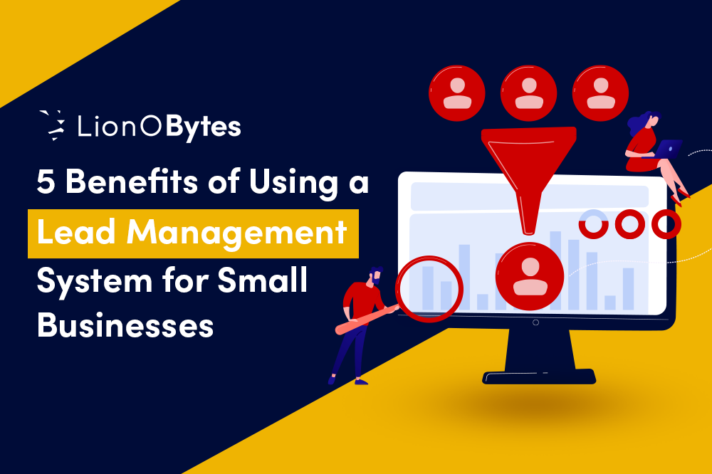 5 Benefits of Using a Lead Management System for Small Businesses