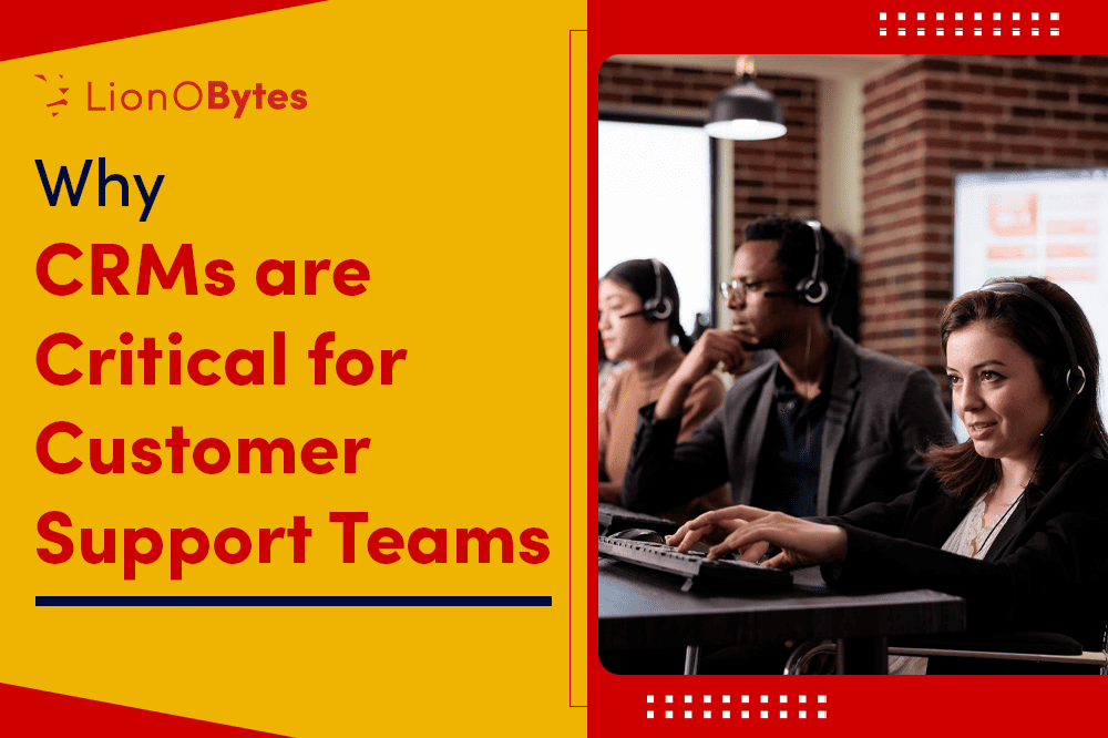 Why CRMs are Critical for Customer Support Teams